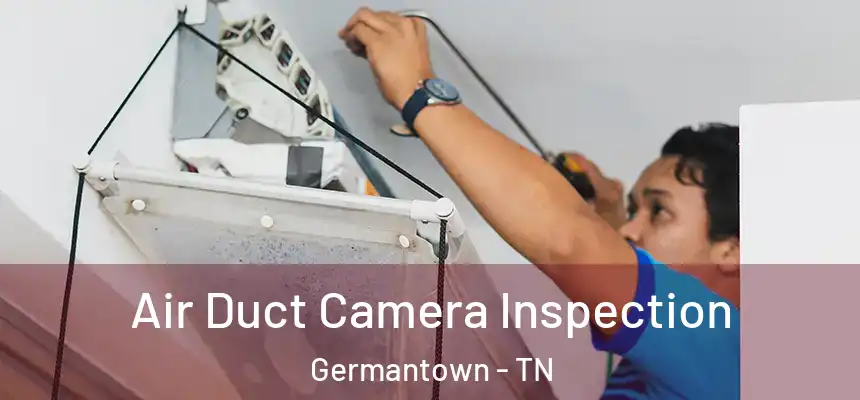 Air Duct Camera Inspection Germantown - TN
