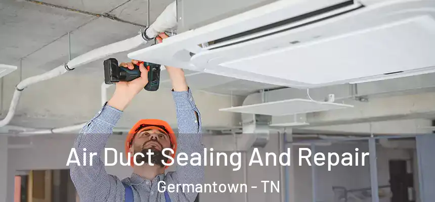  Air Duct Sealing And Repair Germantown - TN