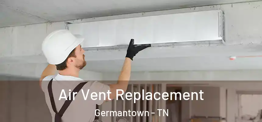 Air Vent Replacement Germantown - TN