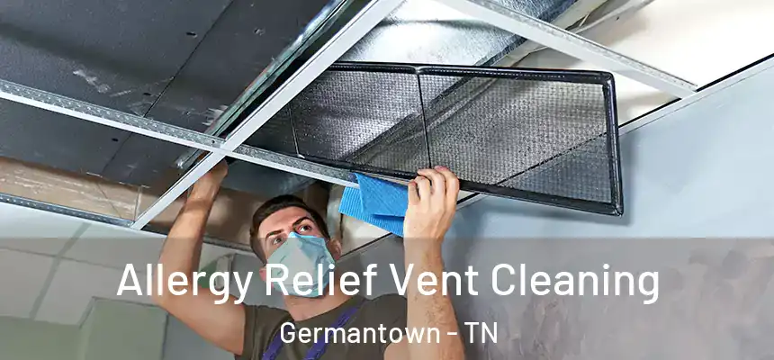 Allergy Relief Vent Cleaning Germantown - TN