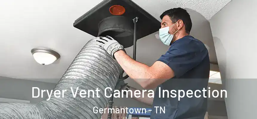  Dryer Vent Camera Inspection Germantown - TN