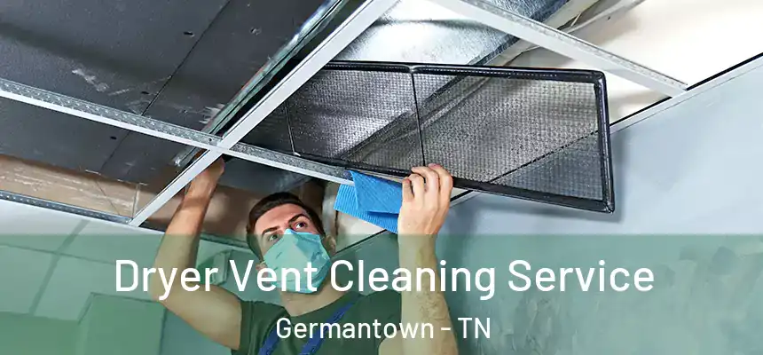 Dryer Vent Cleaning Service Germantown - TN