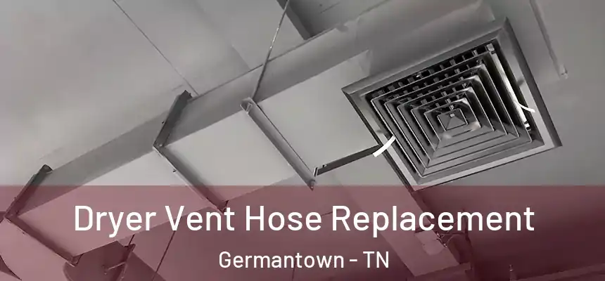 Dryer Vent Hose Replacement Germantown - TN