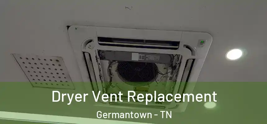  Dryer Vent Replacement Germantown - TN