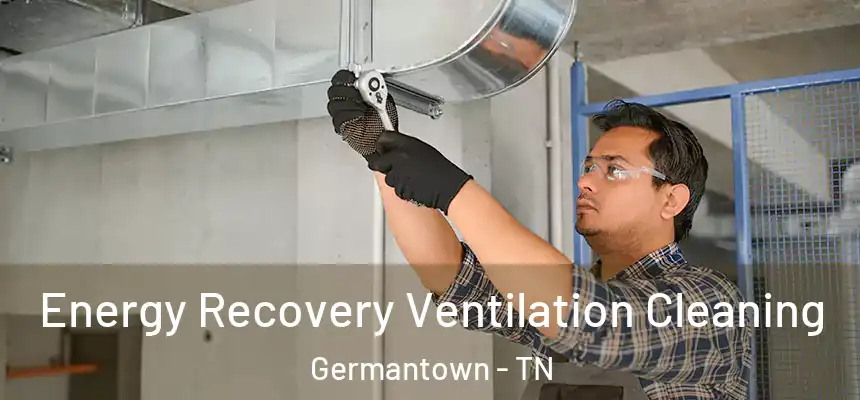  Energy Recovery Ventilation Cleaning Germantown - TN