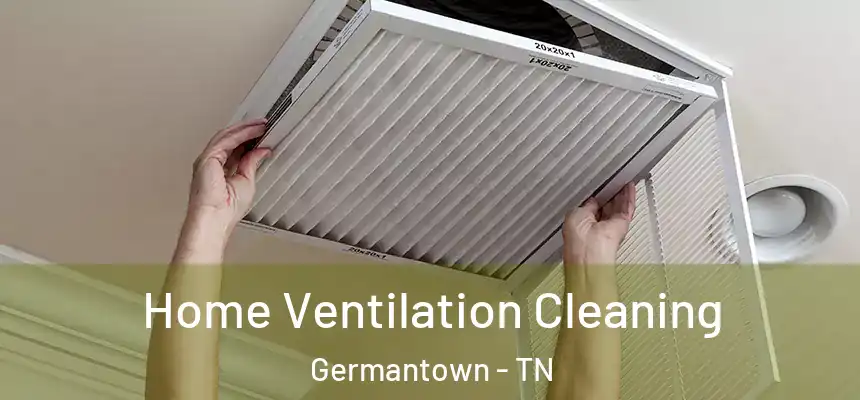 Home Ventilation Cleaning Germantown - TN