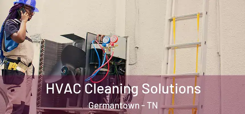 HVAC Cleaning Solutions Germantown - TN