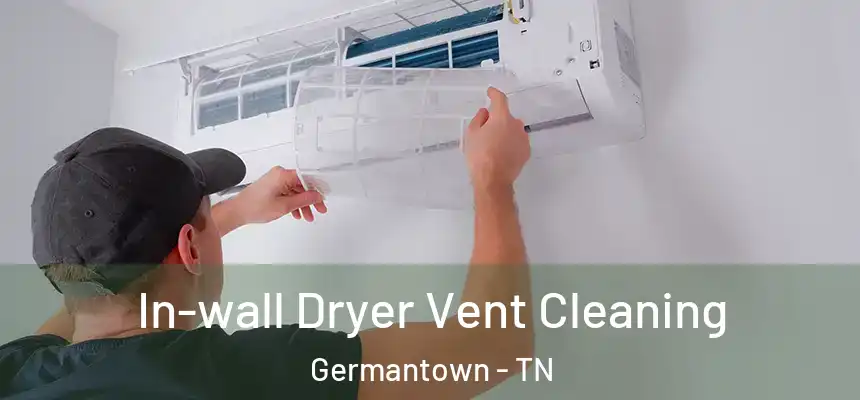 In-wall Dryer Vent Cleaning Germantown - TN