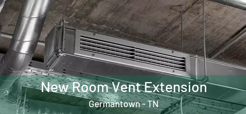  New Room Vent Extension Germantown - TN