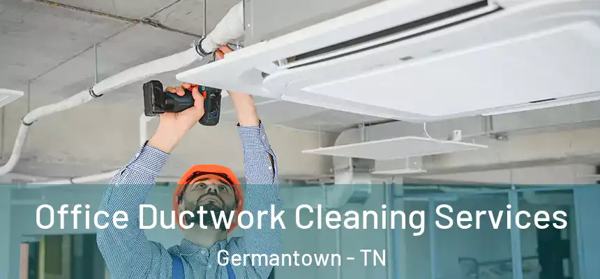 Office Ductwork Cleaning Services Germantown - TN