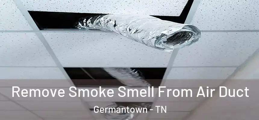  Remove Smoke Smell From Air Duct Germantown - TN