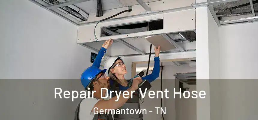  Repair Dryer Vent Hose Germantown - TN