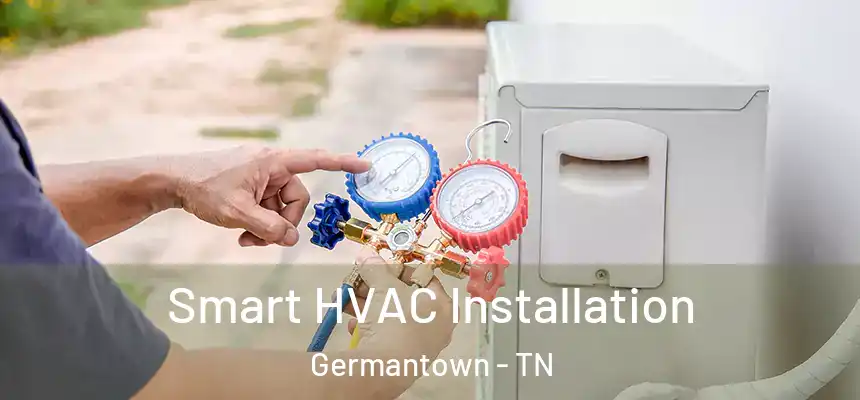 Smart HVAC Installation Germantown - TN