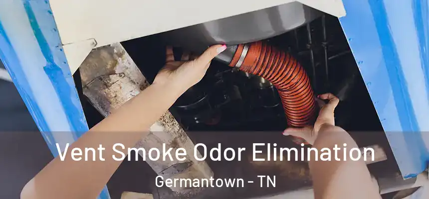  Vent Smoke Odor Elimination Germantown - TN