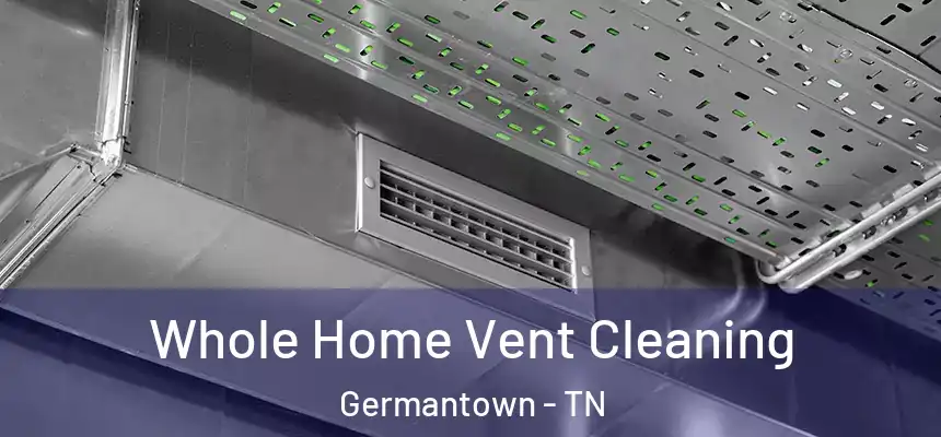 Whole Home Vent Cleaning Germantown - TN